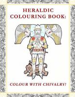 Heraldic Colouring Book: Colour with Chivalry! 099545213X Book Cover