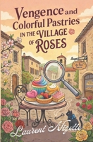 Vengeance and Colorful Pastries in the Village of Roses (The Village of Roses Mysteries) (French Edition) 1972948113 Book Cover