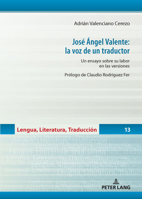 José Ángel Valente: la voz de un traductor: Un ensayo sobre su labor en las versiones (Lengua, Literatura, Traducción, 13) (Spanish Edition) 3631931719 Book Cover