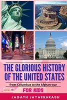 The Glorious History of the United States: From Columbus to Afghan war: for Kids null Book Cover