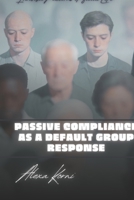 Passive compliance as a default group response: Invisible Patterns of Social Life B0GQL4N18D Book Cover