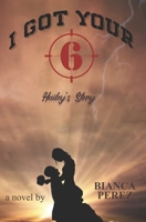 I GOT YOUR 6;: Hailey's Story 1686311362 Book Cover