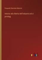 Intorno alla liberta dell'industria ed a' privilegj (Italian Edition) 3385062446 Book Cover