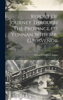 Report Of Journey Through The Province Of Yunnan With Mr. Grosvenor 1021219835 Book Cover