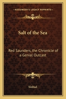 Salt of the Sea: Red Saunders, the Chronicle of a Genial Outcast 116278833X Book Cover