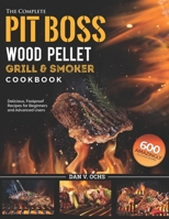 The Complete Pit Boss Wood Pellet Grill & Smoker Cookbook: 600 Amazingly Delicious, Foolproof Recipes for Beginners and Advanced Users 1637335865 Book Cover