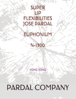 Super Lip Flexibilities Jose Pardal Euphonium N-1300: Hong Kong B096LWMRW9 Book Cover