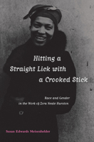 Hitting a Straight Lick with a Crooked Stick: Race and Gender in the Work of Zora Neale Hurston 0817309659 Book Cover