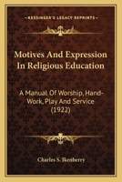 Motives and Expression in Religious Education: A Manual of Worship, Hand-work, Play and Service 1164910426 Book Cover