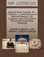 Midwest Motor Express, Inc., Petitioner, v. Commissioner of Internal Revenue. U.S. Supreme Court Transcript of Record with Supporting Pleadings 1270440144 Book Cover