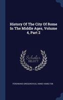 History of the City of Rome in the Middle Ages, Volume IV, Part 2: The Twelfth Century 1108015042 Book Cover