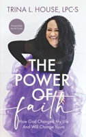 The Power of Faith: How God Changed My Life And Will Change Yours 1644845873 Book Cover