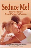 Seduce Me! How to Ignite Your Partner's Passion 1581125917 Book Cover
