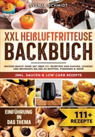 XXL Heißluftfritteuse Backbuch: Backen macht Spaß! Mit über 111+ Rezepten von Kuchen, Cookies und Brownies bis hin zu Muffins, Puddings & mehr 3384172949 Book Cover