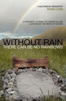 Without Rain There Can Be No Rainbows 098360732X Book Cover