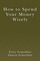 How to Spend Your Money Wisely 145378831X Book Cover