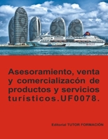 Asesoramiento, venta y comercialización de productos y servicios turísticos. UF0078. (Venta de productos y servicios turísticos) (Spanish Edition) 8417943870 Book Cover