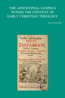 The Apocryphal Gospels Within the Context of Early Christian Theology 904292926X Book Cover