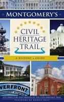 Montgomery's Civil Heritage Trail: A History & Guide 1540214613 Book Cover