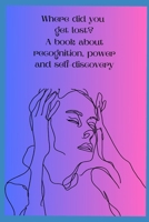 Where did you get lost?: A book about recognition,power and self-discovery (1) B0DT5MWXN4 Book Cover