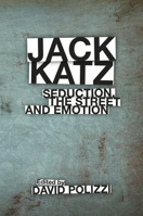 Jack Katz: Seduction, the Street and Emotion 1787560732 Book Cover