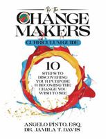 Be the Changemakers Curriculum Guide: Ten Steps to Discovering Your Purpose and Becoming the Change You Wish to See B0DVGZPB5W Book Cover