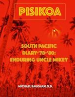 Pisikoa: South Pacific Diary '78-'80: Enduring Uncle Mikey-Full Color 1533015716 Book Cover