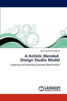 A Holistic Blended Design Studio Model: Exploring and Expanding Learning Opportunities 3659211400 Book Cover