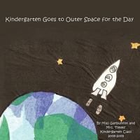 Kindergarten Goes to Outer Space for the Day 144900587X Book Cover