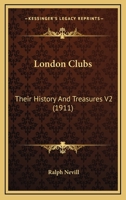 London Clubs: Their History And Treasures V2 0548831211 Book Cover