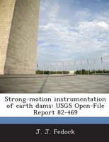 Strong-motion instrumentation of earth dams: USGS Open-File Report 82-469 1288871694 Book Cover