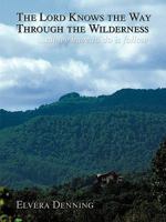The Lord Knows the Way Through the Wilderness: . . . All We Have to Do Is Follow 1425984835 Book Cover
