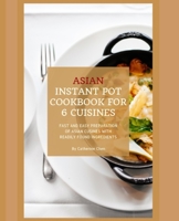 Instant Pot Asian Cookbook with 6 Asia Countries Cuisine: Fast and Easy Preparation of Asian cuisine with readily found ingredients 1099438705 Book Cover