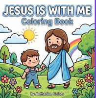 Jesus Is With Me: Coloring Book (The Little Believers Coloring Series) B0GDLMZ5SV Book Cover