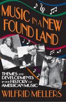 Music in a New Found Land: Themes and Developments in the History of American Music 0883730235 Book Cover