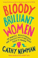 Bloody Brilliant Women: The Pioneers, Revolutionaries and Geniuses Your History Teacher Forgot to Mention 0008241716 Book Cover