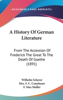 A History of German Literature: From the Accession of Frederick the Great to the Death of Goethe 1165928019 Book Cover