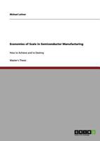 Economies of Scale in Semiconductor Manufacturing: How to Achieve and to Destroy 3656040826 Book Cover