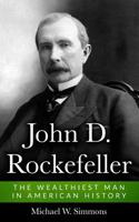 John D. Rockefeller: The Wealthiest Man in American History 1546332650 Book Cover