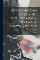 Budownictwo Drzewne I Wyroby Z Drzewa W Dawnej Polsce 1017664080 Book Cover