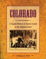 Colorado: A Liquid History & Tavern Guide to the Highest State 1555912605 Book Cover
