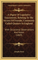 A Digest of Legislative Enactments, Relating to the Society of Friends, Commonly Called Quakers, in 0469631171 Book Cover