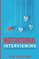 Motivational Interviewing: All You Need to Know About Motivational Interviewing Lin Belvins B09251RLDT Book Cover