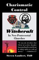 Charismatic Control, The Witchcraft Of Domination & Control In Charismatic & Neo Pentecostal Churches 188791501X Book Cover