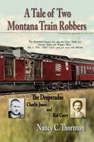 A Tale of Two Montana Train Robbers: The Desperados Charlie Jones and Kid Curry 0970070497 Book Cover