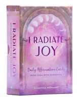 I Radiate Joy: Daily Affirmation Cards from Yoga with Kassandra [Card Deck] 1647228018 Book Cover