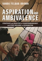 Aspiration and Ambivalence: Strategies and Realities of Counterinsurgency and State-Building in Afghanistan 0815724411 Book Cover