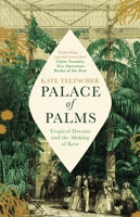 Palace of Palms: Tropical Dreams and the Making of Kew 1529004853 Book Cover