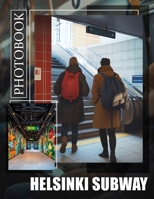Helsinki Subway Photo Book: Explore 40 Stunning Photos Capturing Helsinki's Unique Transit Experience For Travelers and Urban Enthusiasts B0DQ7DVLL9 Book Cover