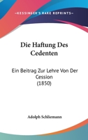 Die Haftung Des Cedenten: Ein Beitrag Zur Lehre Von Der Cession (1850) 1248559681 Book Cover